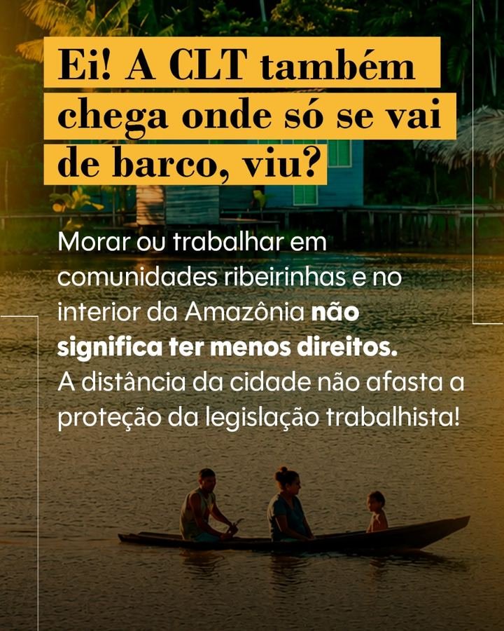 A CLT também chega onde só se vai de barco